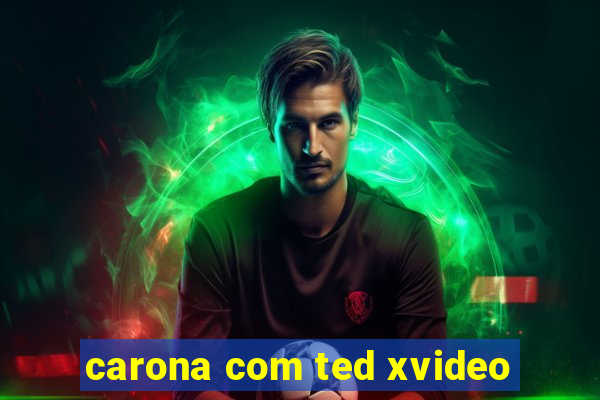 carona com ted xvideo