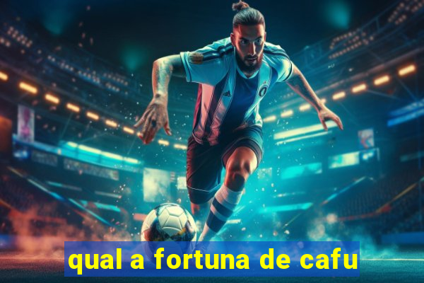 qual a fortuna de cafu