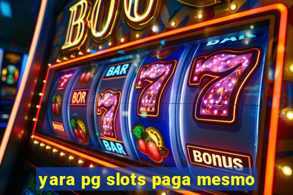 yara pg slots paga mesmo