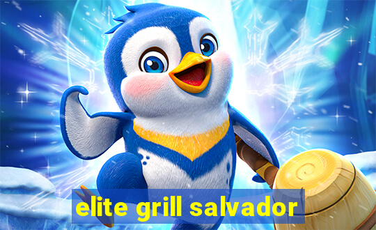 elite grill salvador