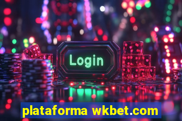 plataforma wkbet.com