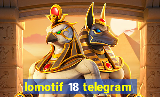 lomotif 18 telegram