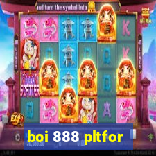 boi 888 pltfor