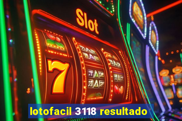 lotofacil 3118 resultado