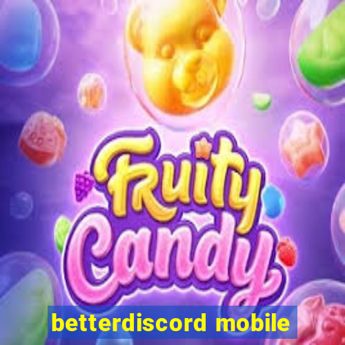 betterdiscord mobile