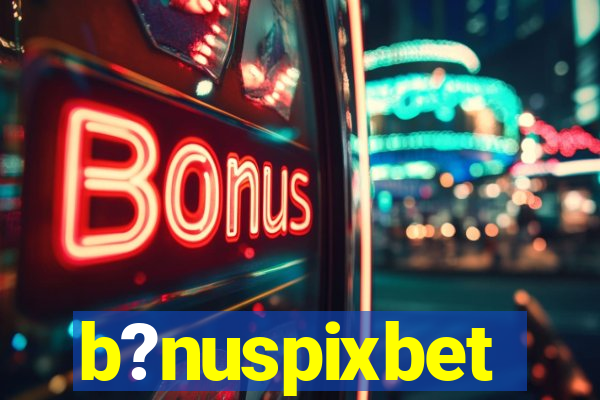 b?nuspixbet