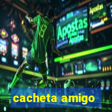 cacheta amigo