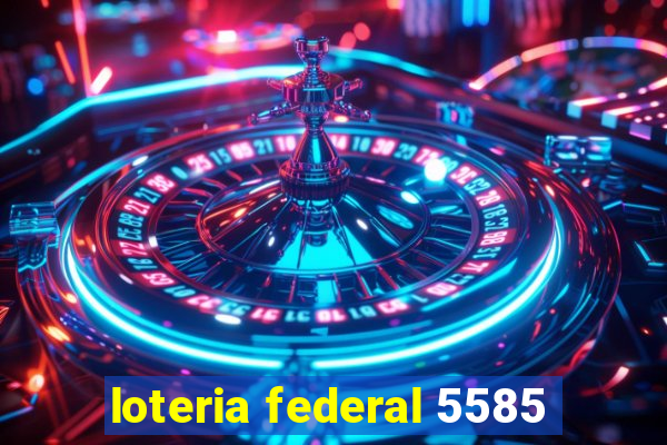 loteria federal 5585