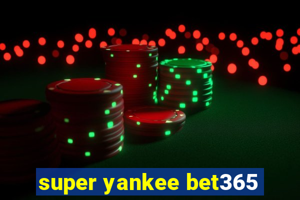 super yankee bet365