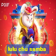 lulu chu samba