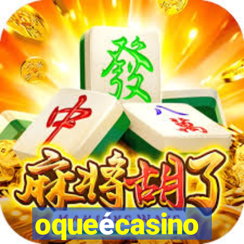 oqueécasino