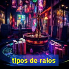 tipos de raios