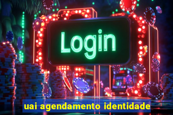 uai agendamento identidade