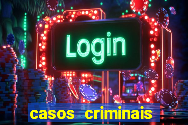 casos criminais para resolver