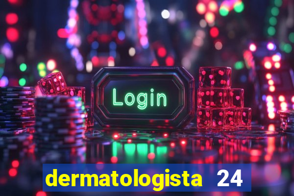 dermatologista 24 horas sp