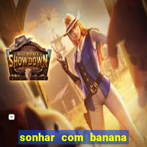 sonhar com banana no jogo do bicho