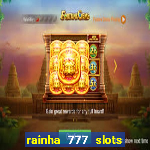 rainha 777 slots paga mesmo