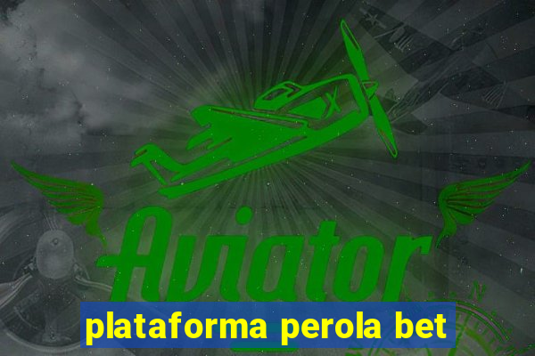 plataforma perola bet