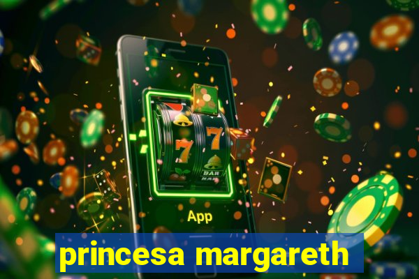 princesa margareth