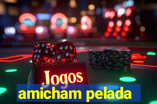 amicham pelada