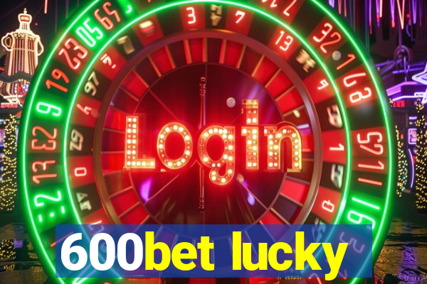 600bet lucky