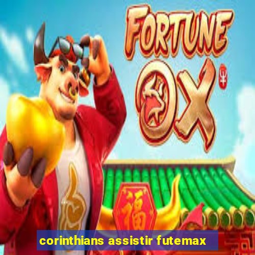 corinthians assistir futemax