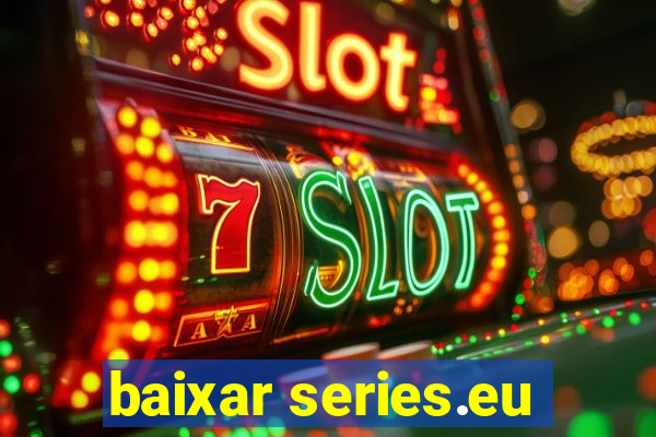 baixar series.eu