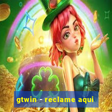 gtwin - reclame aqui