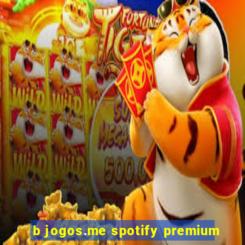 b jogos.me spotify premium