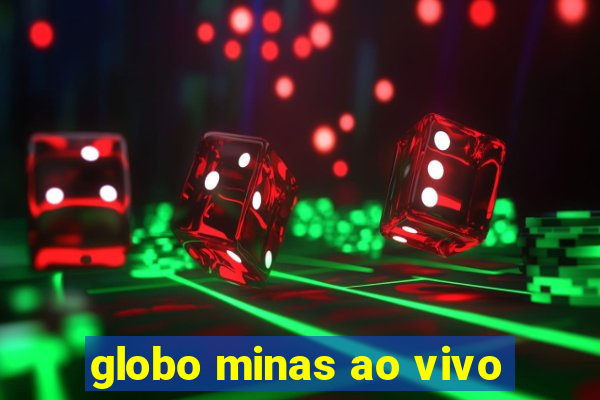 globo minas ao vivo