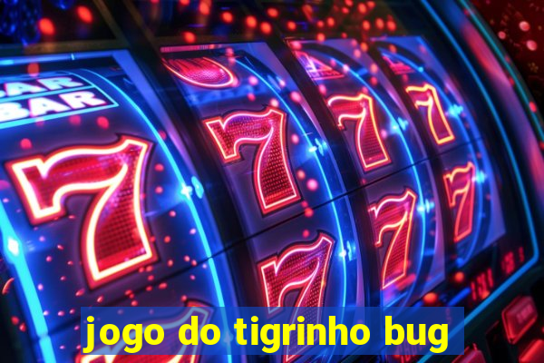 jogo do tigrinho bug