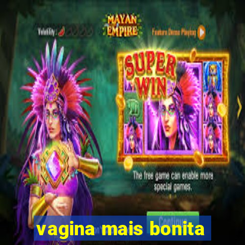 vagina mais bonita