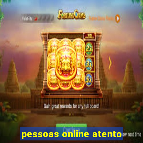 pessoas online atento