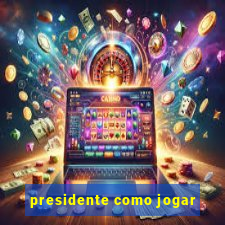 presidente como jogar