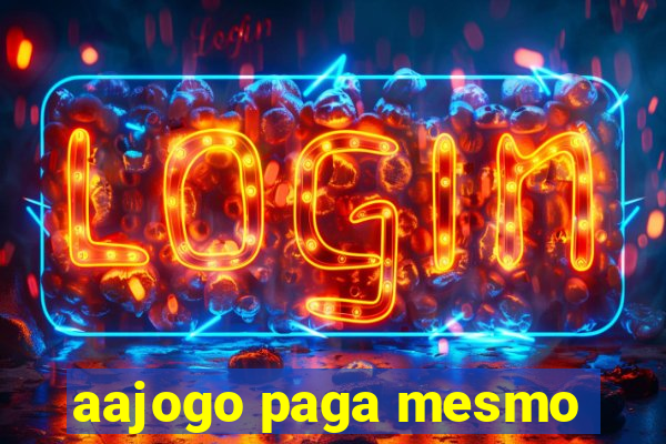 aajogo paga mesmo