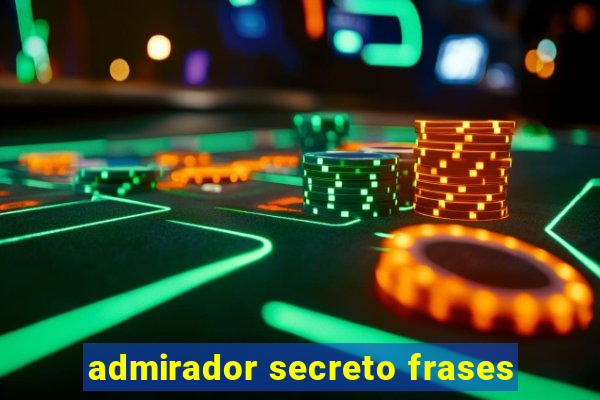 admirador secreto frases