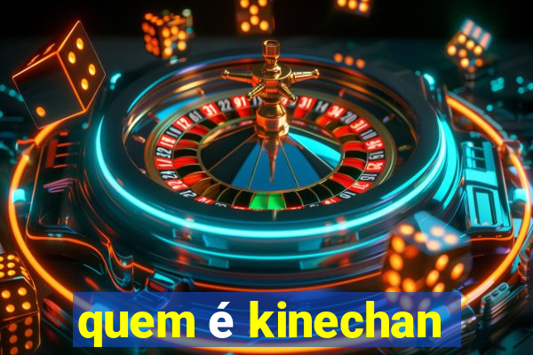 quem é kinechan