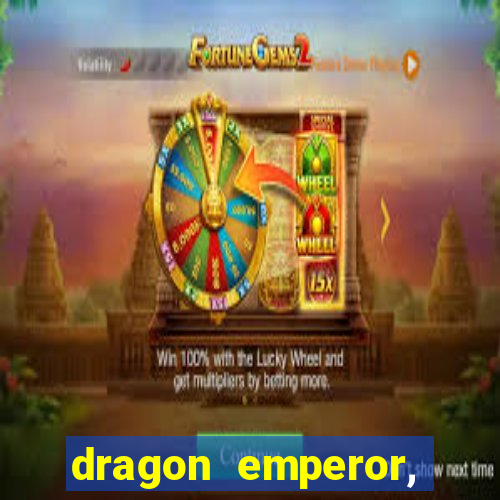 dragon emperor, martial god