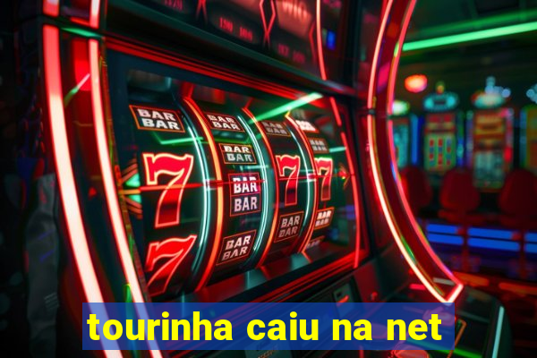 tourinha caiu na net