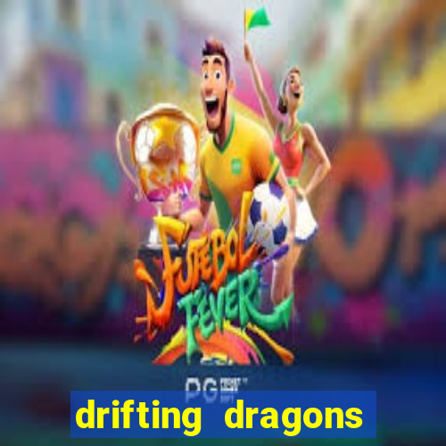 drifting dragons vai ter 2 temporada