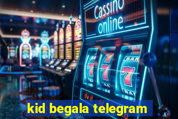 kid begala telegram