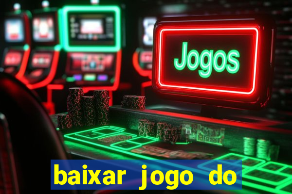 baixar jogo do tigrinho plataforma nova