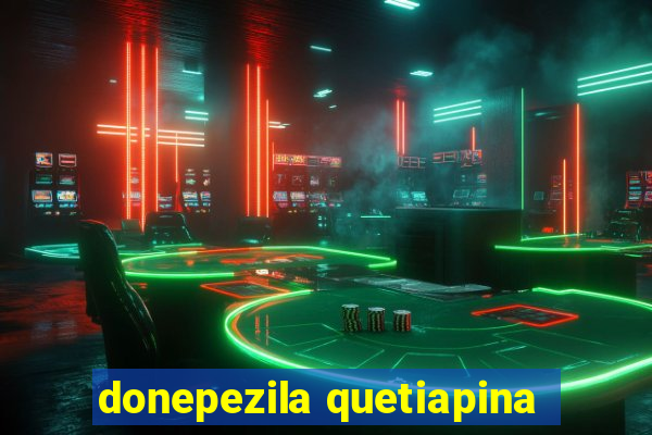 donepezila quetiapina