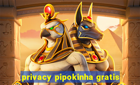 privacy pipokinha gratis