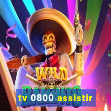 tv 0800 assistir