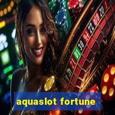 aquaslot fortune