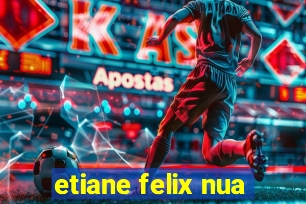 etiane felix nua