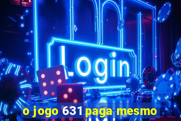 o jogo 631 paga mesmo