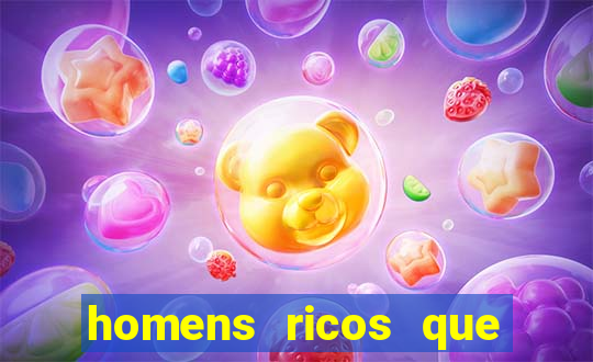 homens ricos que querem bancar