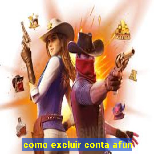 como excluir conta afun